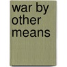 War by Other Means door Idiareno Atimomo