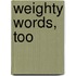 Weighty Words, Too