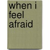 When I Feel Afraid by Cheri Meiners