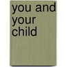 You and Your Child by Sheila Hollins