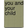 You and Your Child door Sheila Hollins