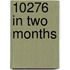 10276 in Two Months