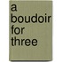 A Boudoir for Three