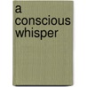 A Conscious Whisper by Melinda Carla Burton