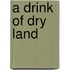 A Drink of Dry Land