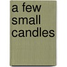 A Few Small Candles door Lenna Mae Gara