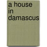 A House in Damascus by Brian Stoddart