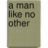 A Man Like No Other by Aliyah Burke