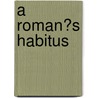 A Roman�S Habitus by Michael Bolz