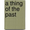 A Thing of the Past by John Russell Fearn