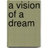 A Vision of a Dream