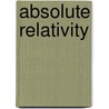 Absolute Relativity door Robert Tretola