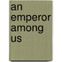 An Emperor Among Us