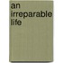 An Irreparable Life