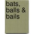 Bats, Balls & Bails