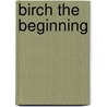 Birch the Beginning door George Alexanda