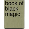 Book Of Black Magic by Professor Arthur Edward Waite