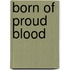 Born of Proud Blood