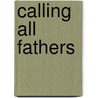 Calling All Fathers door Michael A. Green Sr