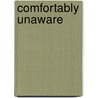 Comfortably Unaware door Richard Oppenlander