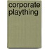 Corporate Plaything