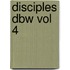 Disciples Dbw Vol 4