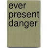 Ever Present Danger door Cpjm Peters