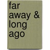 Far Away & Long Ago door W.H. (William Henry) Hudson