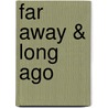Far Away & Long Ago by W.H. (William Henry) Hudson