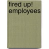Fired Up! Employees by Aric Bostick