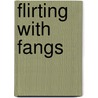 Flirting with Fangs door Paul E. Pierson