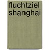 Fluchtziel Shanghai door Maria Kufeld