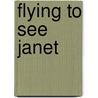 Flying to See Janet by Laura Vickers