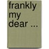 Frankly My Dear ...