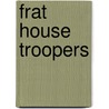 Frat House Troopers door Xavier Mayne