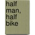 Half Man, Half Bike