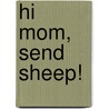Hi Mom, Send Sheep! by Tim Derk