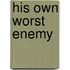 His Own Worst Enemy