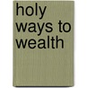 Holy Ways to Wealth door Vidal Gabriel