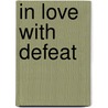 In Love with Defeat by H. Brandt Ayers