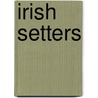 Irish Setters by Stuart A. Kallen