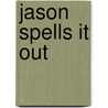 Jason Spells It Out door Violetta Antclidd