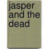 Jasper and the Dead door Rj Astruc
