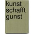 Kunst Schafft Gunst
