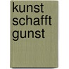 Kunst Schafft Gunst by Simon Hink