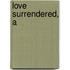 Love Surrendered, A