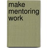 Make Mentoring Work door Peter Wilson