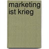 Marketing Ist Krieg door Hans-Jürgen Borchardt