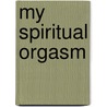 My Spiritual Orgasm door Cindy Harris-Saldat