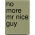 No More Mr Nice Guy